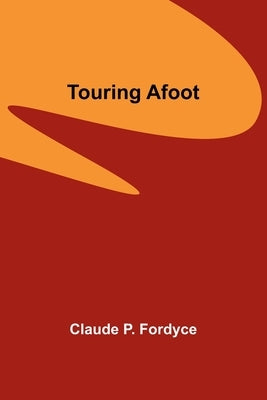 Touring Afoot by P. Fordyce, Claude