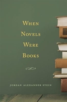 When Novels Were Books by Stein, Jordan Alexander