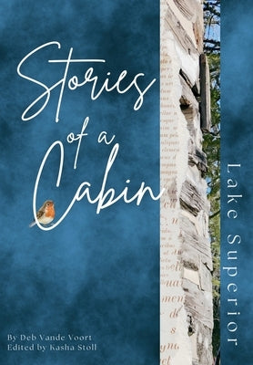 Stories of a Cabin: Lake Superior by Vande Voort, Deb
