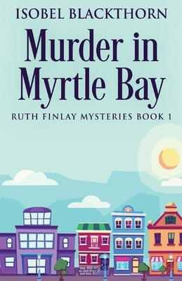 Murder In Myrtle Bay by Blackthorn, Isobel