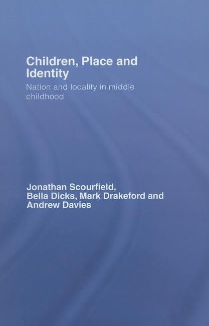 Children, Place and Identity: Nation and Locality in Middle Childhood by Scourfield, Jonathan