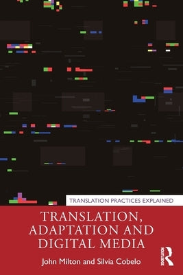 Translation, Adaptation and Digital Media by Milton, John