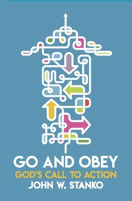 Go and Obey: God's Call to Action by Stanko, John W.