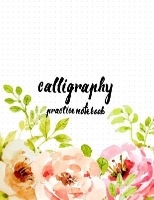 Calligraphy Practice NoteBook: Hand Lettering: Calligraphy Workbook: Watercolor Flower Pink: (Training, Exercises and Practice: Lettering calligraphy by Log Book Corner