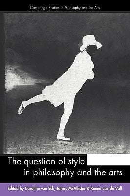 The Question of Style in Philosophy and the Arts by Eck, Caroline