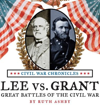 Lee vs. Grant-Great Battles of the Civil War by Ashby, Ruth