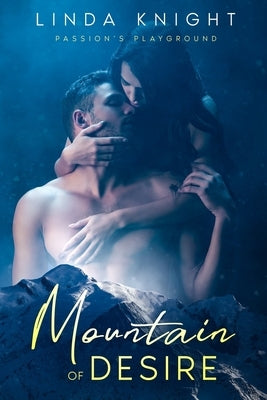 Mountain Of Desire: A story of secret lust and shadowy pasts by Knight, Linda