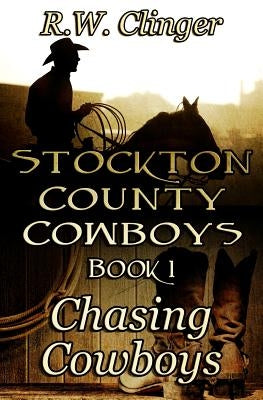 Stockton County Cowboys Book 1: Chasing Cowboys by Clinger, R. W.