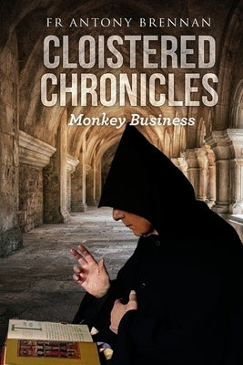 Cloistered Chronicles: Monkey Business by Brennan, Antony