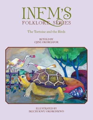 Inem's Folklore Series: The Tortoise and the Birds by Okoroafor, Ejine