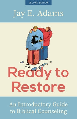 Ready to Restore: An Introductory Guide to Biblical Counseling by Adams, Jay E.