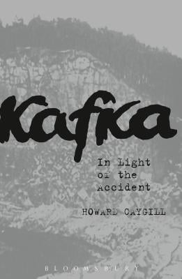 Kafka: In Light of the Accident by Caygill, Howard