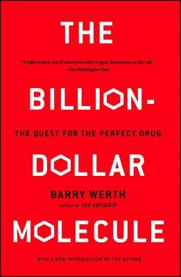 The Billion-Dollar Molecule: The Quest for the Perfect Drug by Werth, Barry