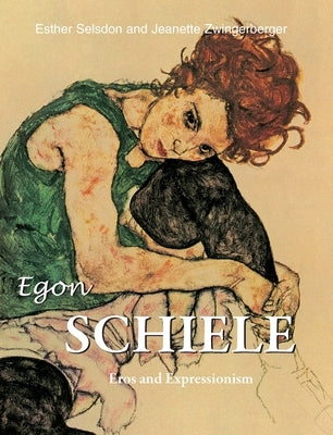 Egon Schiele: Eros and Expressionism by Selsdon, Esther