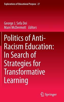 Politics of Anti-Racism Education: In Search of Strategies for Transformative Learning by Sefa Dei, George J.