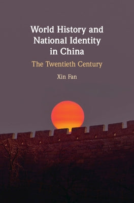 World History and National Identity in China: The Twentieth Century by Fan, Xin