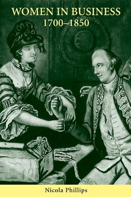 Women in Business, 1700-1850 by Phillips, Nicola