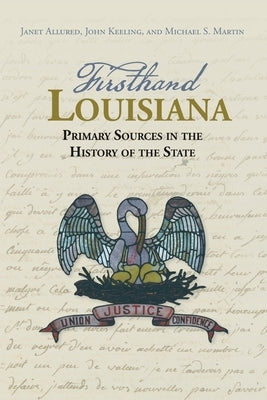 Firsthand Louisiana: Primary Sources in the History of the State by Allured, Janet