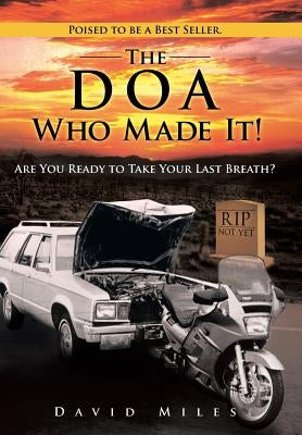 The DOA Who Made It!: Are You Ready to Take Your Last Breath? by Miles, David