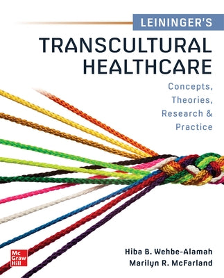 Leininger's Transcultural Healthcare: Concepts, Theories, Research & Practices by McFarland, Marilyn R.