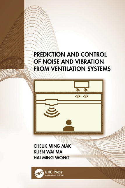 Prediction and Control of Noise and Vibration from Ventilation Systems by Mak, Cheuk Ming