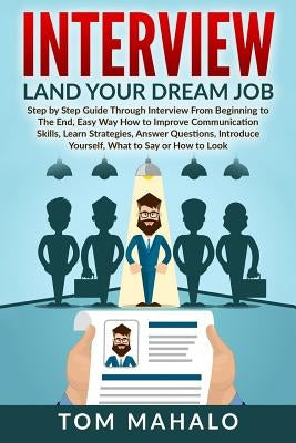Interview: Land Your Dream Job, Step by Step Guide Through Interview from Beginning to the End, How to Look, Introduce Yourself, by Mahalo, Tom