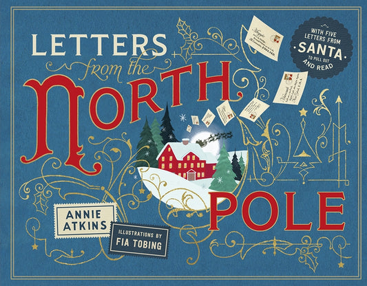 Letters from the North Pole: With Five Letters from Santa Claus to Pull Out and Read by Atkins, Annie