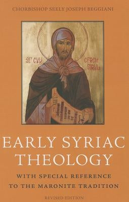 Early Syriac Theology: With Special Reference to the Maronite Tradition by Seely, Beggiani