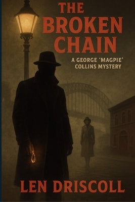 The Broken Chain: a George 'Magpie' Collins mystery by Driscoll, Len