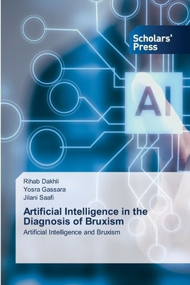 Artificial Intelligence in the Diagnosis of Bruxism by Dakhli, Rihab