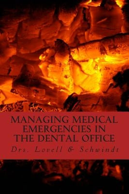Managing Medical Emergencies In The Dental Office: Protocols & Case Reviews by Schwindt, M.