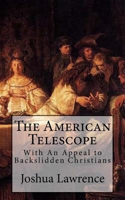 The American Telescope: With An Appeal to Backslidden Christians by Whitfield, Theo