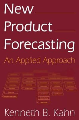New Product Forecasting: An Applied Approach by Kahn, Kenneth B.