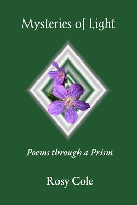 Mysteries of Light: Poems through a Prism by Cole, Rosy