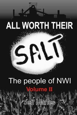 All Worth Their Salt Volume 2: The people of NWI volume 2 by Manes, Jeff