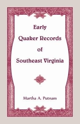 Early Quaker Records of Southeast Virginia by Putnam, Martha A.