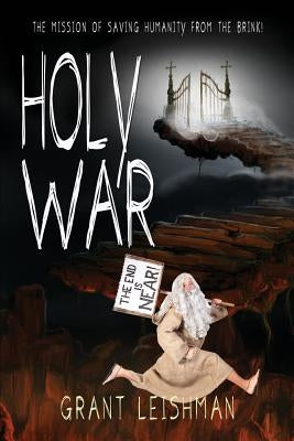 Holy War (The Battle For Souls): The Mission of Saving Humanity From the Brink by Leishman, Grant