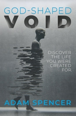 God-Shaped Void: Discover the Life You Were Created For. by Spencer, Adam