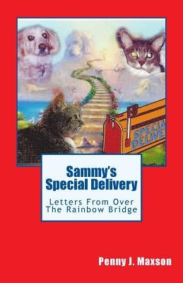 Sammy's Special Delivery: Letters from over The Rainbow Bridge by Maxson, Penny J.