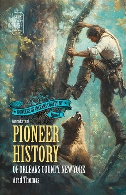 Pioneer History of Orleans County, New York (Annotated) by Thomas, Arad