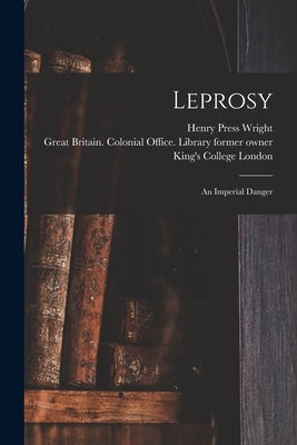 Leprosy [electronic Resource]: an Imperial Danger by Wright, Henry Press