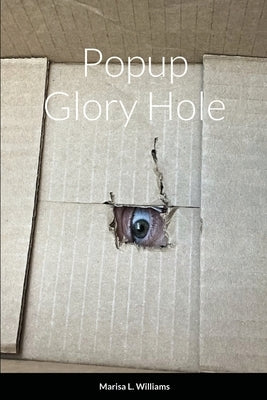 Popup Glory Hole by Williams, Marisa L.