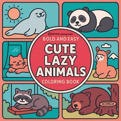 Bold & Easy Cute Lazy Animals Coloring Book: Cozy Animals in Relaxing Scenes-Perfect for Large Print Stress Relief Coloring by Revive Coloring Books