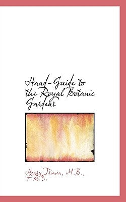 Hand-Guide to the Royal Botanic Gardens by Trimen, M. B. F. R. S.