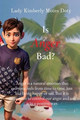 Is Anger Bad?: Anger is a natural emotion that everyone feels from time to time, just like being happy or sad. But it is important to by Motes Doty, Lady Kimberly