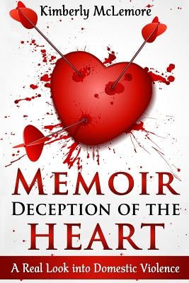 Memoir Deception of the Heart: A Real Look Into Domestic Violence by McLemore, Kimberly M.