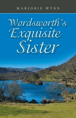 Wordsworth's Exquisite Sister by Wynn, Marjorie