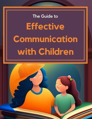 Guide to Effective Communication with Children by Kramer, Candice