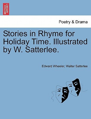 Stories in Rhyme for Holiday Time. Illustrated by W. Satterlee. by Wheeler, Edward