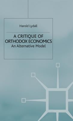 A Critique of Orthodox Economics: An Alternative Model by Lydall, H.